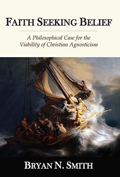portada Faith Seeking Belief: A Philosophical Case for the Viability of Christian Agnosticism (en Inglés)