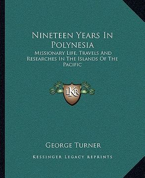 portada nineteen years in polynesia: missionary life, travels and researches in the islands of the pacific (in English)