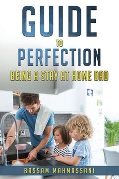 portada Guide to perfection being a stay at home dad (en Inglés)