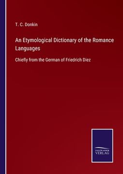 portada An Etymological Dictionary of the Romance Languages: Chiefly from the German of Friedrich Diez (en Inglés)
