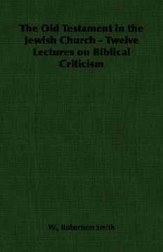 portada the old testament in the jewish church - twelve lectures on biblical criticism (in English)