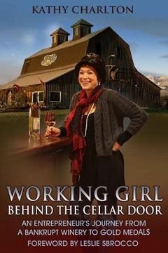portada Working Girl: Behind the Cellar Door: An Entrepreneur's Journey from a Bankrupt Winery to Gold Medals (en Inglés)
