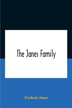 portada The Janes Family: A Genealogy And Brief History Of The Descendants Of William Janes, The Emigrant Ancestor Of 1637, With An Extended Not 