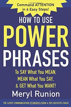 portada How to use Power Phrases to say What you Mean, Mean What you Say, & get What you Want (en Inglés)