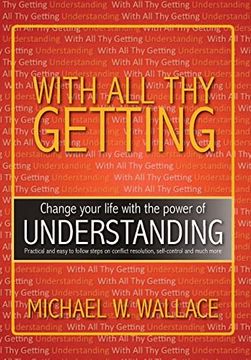 portada With All Thy Getting: Change Your Life with the Power of "Understanding" (en Inglés)