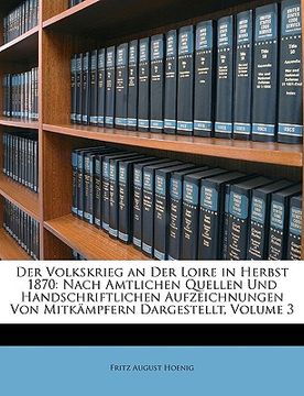 portada Der Volkskrieg an Der Loire in Herbst 1870: Nach Amtlichen Quellen Und Handschriftlichen Aufzeichnungen Von Mitkampfern Dargestellt, Volume 3 (en Alemán)