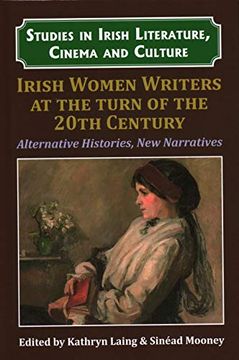 portada Irish Women Writers at the Turn of the Twentieth Century: Alternative Histories, new Narratives (Studies in Irish Literature, Cinema and Culture) (in English)