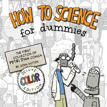 portada How to Science for Dummies: Deluxe Color Edition: The first collection of Petri Dish comics (en Inglés)