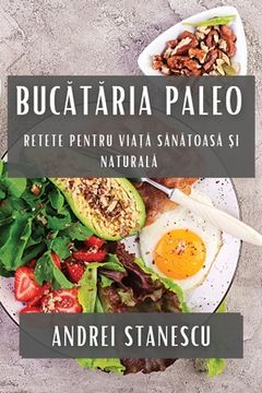 portada Bucătăria Paleo: Retete pentru Viață Sănătoasă și Naturală