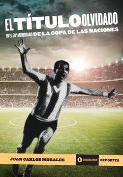 portada El Tìtulo Olvidado en el 50 Aniversario de la Copa de las Naciones (in Spanish)