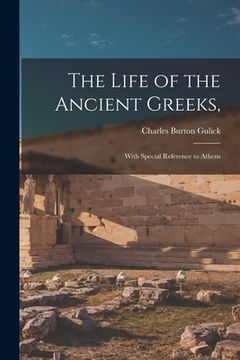 portada The Life of the Ancient Greeks,: With Special Reference to Athens (en Inglés)