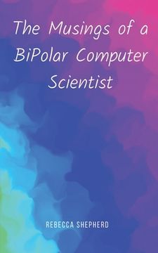 portada The Musings of a BiPolar Computer Scientist (en Inglés)