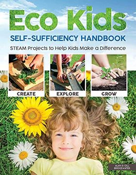 portada Eco Kids Self-Sufficiency Handbook: Steam Projects to Help Kids Make a Difference (Happy fox Books) 28 fun Ways to get Involved That Support Learning in Science, Technology, Engineering, Art, & Math 