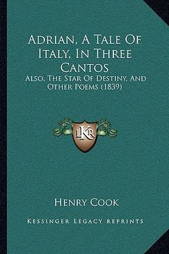 portada adrian, a tale of italy, in three cantos: also, the star of destiny, and other poems (1839) (en Inglés)