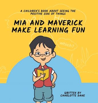 portada Mia and Maverick Make Learning Fun: A Children's Book About Seeing The Positive Side of Things