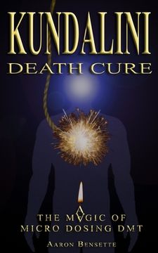 portada Kundalini Death Cure: The Magic of Micro Dosing DMT (in English)