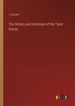 portada The History and Literature of the Tudor Period (en Inglés)