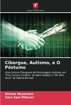 portada Ciborgue, Autismo, e o Póstumo: Uma Leitura Ciborgiana de Personagens Autistas em "The Curious Incident" de Mark Haddon e "me who Dove" de Sabina Berman