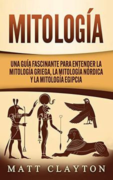 portada Mitología: Una Guía Fascinante Para Entender la Mitología Griega, la Mitología Nórdica y la Mitología Egipcia (in Spanish)