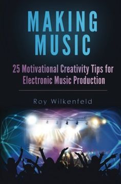 portada Making Music: 25 Motivational Creativity Tips for Electronic Music Production