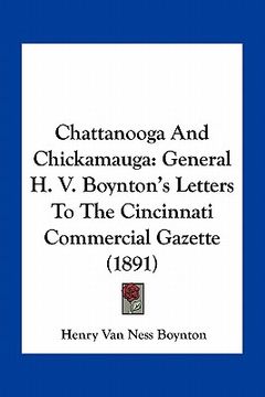 portada chattanooga and chickamauga: general h. v. boynton's letters to the cincinnati commercial gazette (1891) (en Inglés)