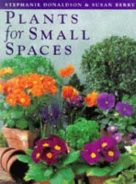 portada Plants for Small Places: Planting Recipes for Every Kind of Small Space From Windowsills to Steps (en Inglés)