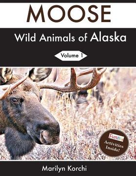 portada Wild Animals of Alaska: Moose (en Inglés)