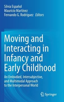 portada Moving and Interacting in Infancy and Early Childhood: An Embodied, Intersubjective, and Multimodal Approach to the Interpersonal World (en Inglés)