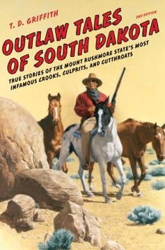 portada Outlaw Tales of South Dakota: True Stories of the Mount Rushmore State's Most Infamous Crooks, Culprits, and Cutthroats