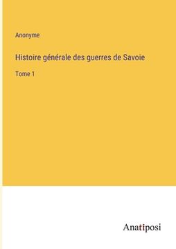 portada Histoire générale des guerres de Savoie: Tome 1 (en Francés)