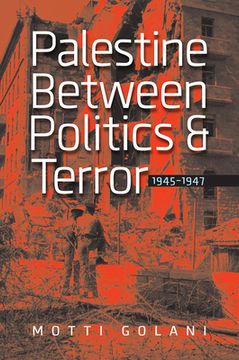 Palestine Between Politics and Terror, 1945-1947