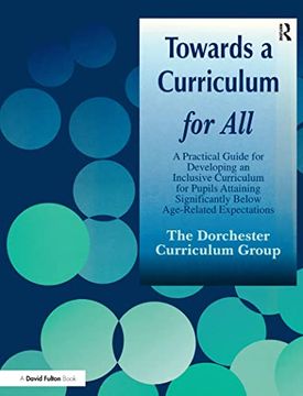 portada Towards a Curriculum for All: A Practical Guide for Developing an Inclusive Curriculum for Pupils Attaining Significantly Below Age-Related Expectat (en Inglés)