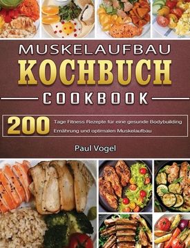 portada Muskelaufbau Kochbuch: 365 Tage Fitness Rezepte für eine gesunde Bodybuilding Ernährung und optimalen Muskelaufbau (en Alemán)