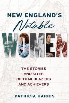 portada New England'S Notable Women: The Stories and Sites of Trailblazers and Achievers (in English)