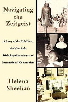 portada Navigating the Zeitgeist: A Story of the Cold War, the new Left, Irish Republicanism, and International Communism (en Inglés)