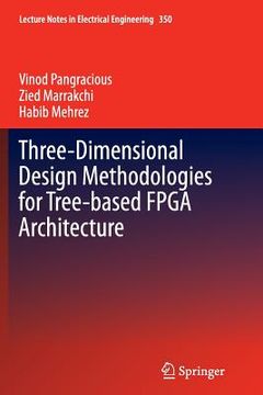 portada Three-Dimensional Design Methodologies for Tree-Based FPGA Architecture (en Inglés)