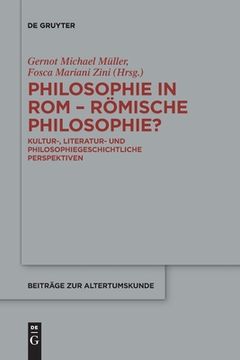portada Philosophie in ROM - Römische Philosophie?: Kultur-, Literatur- Und Philosophiegeschichtliche Perspektiven (en Alemán)
