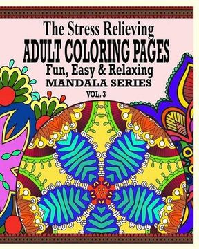 portada The Stress Relieving Adult Coloring Pages: The Fun, Easy & Relaxing Mandala Series (Vol. 3)