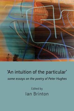 portada 'An Intuition of the Particular': Some Essays on the Poetry of Peter Hughes (in English)