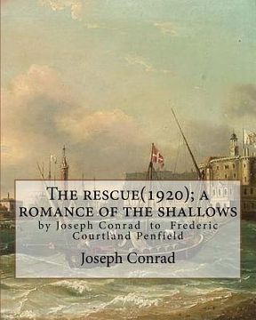 portada The rescue(1920); a romance of the shallows, By Joseph Conrad, A NOVEL: (Original Classics) to Frederic Courtland Penfield (April 23, 1855 - June 19,