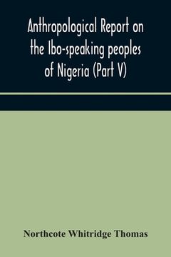 portada Anthropological report on the Ibo-speaking peoples of Nigeria (Part V) Addenda to Ibo-English Dictionary 