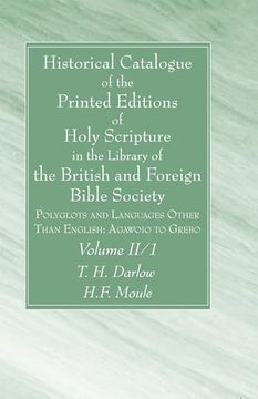 portada Historical Catalogue of the Printed Editions of Holy Scripture in the Library of the British and Foreign Bible Society, Volume ii, 1: Polyglots and Languages Other Than English: Agawoio to Grebo (en Inglés)