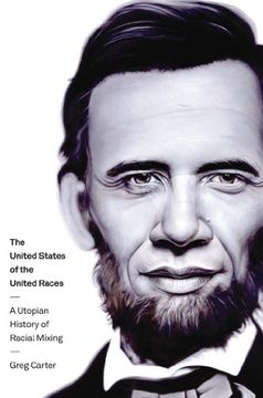 portada The United States of the United Races: A Utopian History of Racial Mixing (en Inglés)