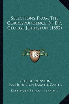 portada selections from the correspondence of dr. george johnston (1892) (en Inglés)