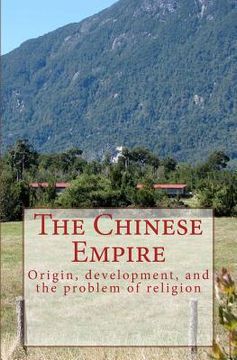 portada The Chinese Empire: Origin, development, and the problem of religion (en Inglés)