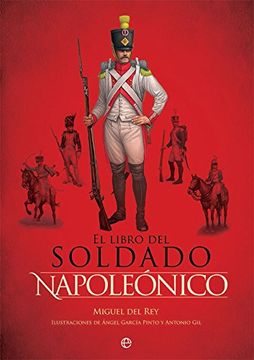portada El Libro del Soldado Napoleonico: La Historia, Armas y Uniformes de los Ejercitos de Napoleon