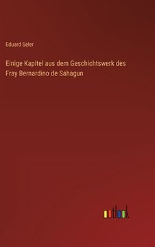 portada Einige Kapitel aus dem Geschichtswerk des Fray Bernardino de Sahagun (en Alemán)