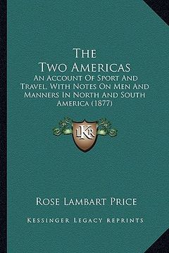 portada the two americas the two americas: an account of sport and travel, with notes on men and manneran account of sport and travel, with notes on men and m (en Inglés)