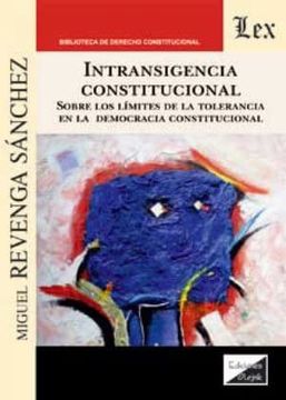 portada Intransigencia constitucional. Sobre los límites de la tolerancia en la democracia constitucional (in Spanish)