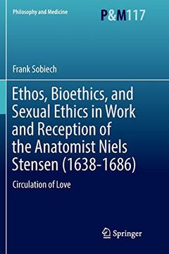 portada Ethos, Bioethics, and Sexual Ethics in Work and Reception of the Anatomist Niels Stensen (1638-1686): Circulation of Love (Philosophy and Medicine) (en Inglés)